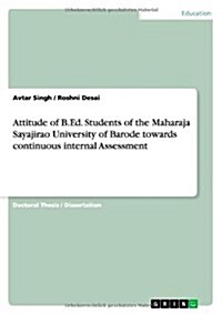 Attitude of B.Ed. Students of the Maharaja Sayajirao University of Barode Towards Continuous Internal Assessment (Paperback)