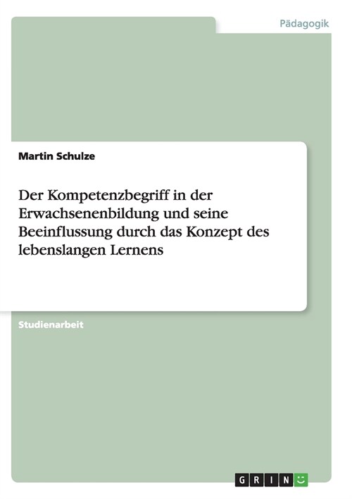 Der Kompetenzbegriff in Der Erwachsenenbildung Und Seine Beeinflussung Durch Das Konzept Des Lebenslangen Lernens (Paperback)