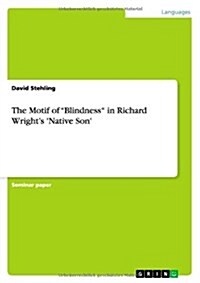The Motif of Blindness in Richard Wrights Native Son (Paperback)