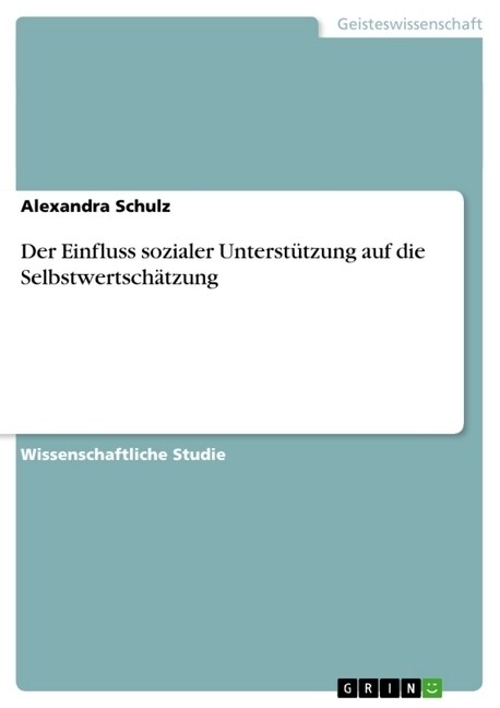 Der Einfluss sozialer Unterst?zung auf die Selbstwertsch?zung (Paperback)