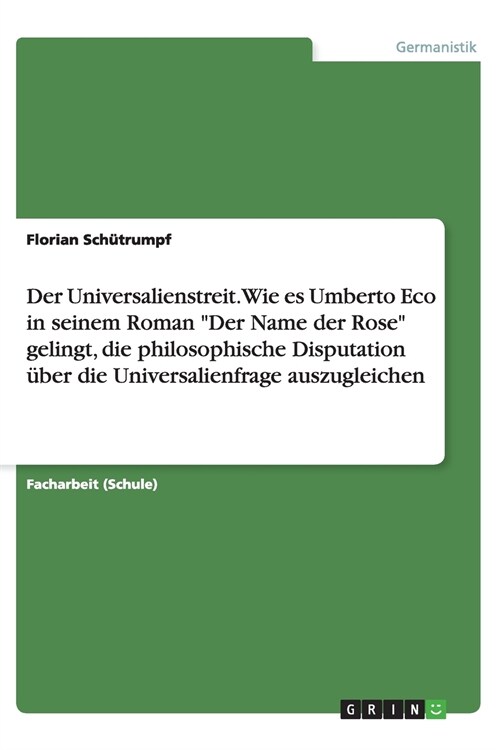 Der Universalienstreit. Wie es Umberto Eco in seinem Roman Der Name der Rose gelingt, die philosophische Disputation ?er die Universalienfrage ausz (Paperback)