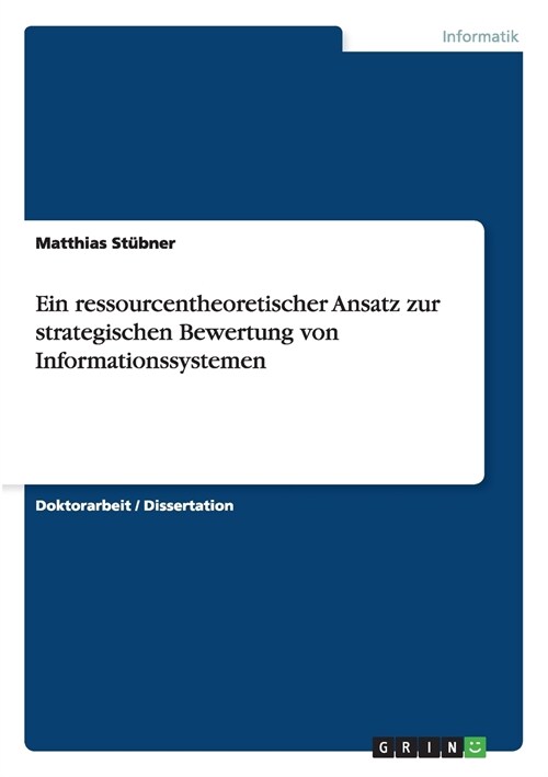 Ein Ressourcentheoretischer Ansatz Zur Strategischen Bewertung Von Informationssystemen (Paperback)