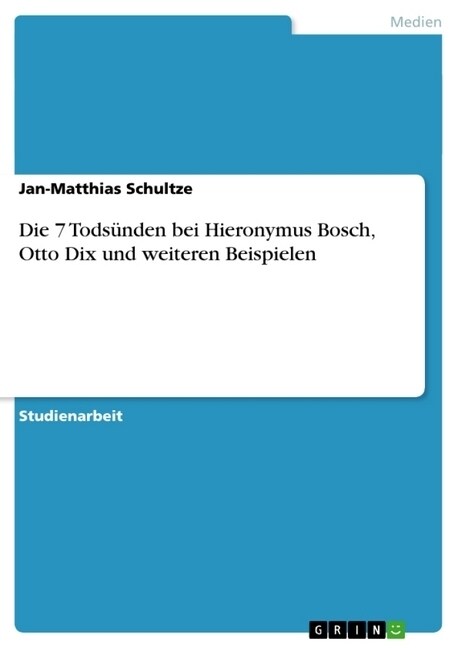 Die 7 Tods?den bei Hieronymus Bosch, Otto Dix und weiteren Beispielen (Paperback)