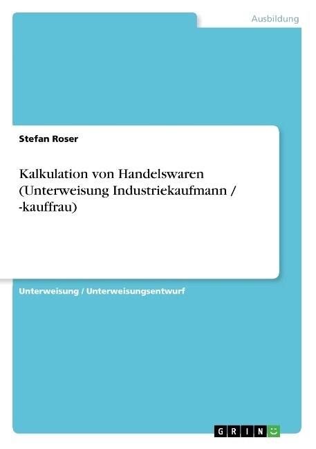 Kalkulation Von Handelswaren (Unterweisung Industriekaufmann / -Kauffrau) (Paperback)