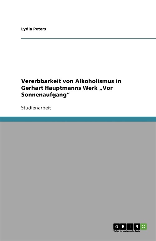 Vererbbarkeit von Alkoholismus in Gerhart Hauptmanns Werk Vor Sonnenaufgang (Paperback)