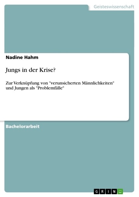 Jungs in der Krise?: Zur Verkn?fung von verunsicherten M?nlichkeiten und Jungen als Problemf?le (Paperback)