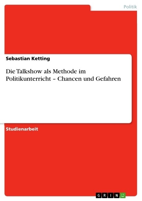 Die Talkshow ALS Methode Im Politikunterricht - Chancen Und Gefahren (Paperback)