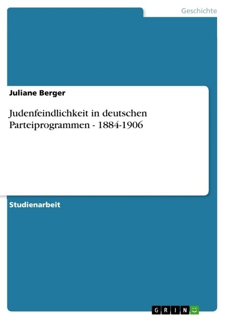 Judenfeindlichkeit in Deutschen Parteiprogrammen - 1884-1906 (Paperback)