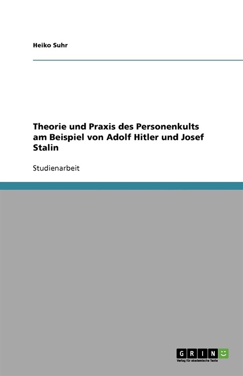 Theorie Und Praxis Des Personenkults Am Beispiel Von Adolf Hitler Und Josef Stalin (Paperback)