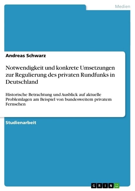 Notwendigkeit Und Konkrete Umsetzungen Zur Regulierung Des Privaten Rundfunks in Deutschland (Paperback)