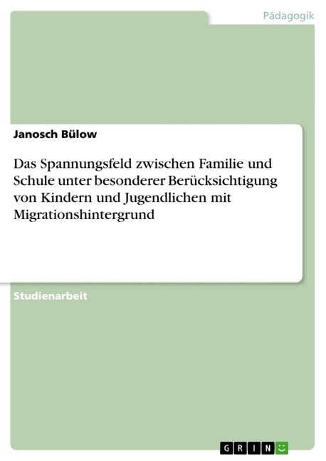 Das Spannungsfeld zwischen Familie und Schule unter besonderer Ber?ksichtigung von Kindern und Jugendlichen mit Migrationshintergrund (Paperback)