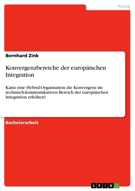 Konvergenzbereiche der europ?schen Integration: Kann eine Hybrid-Organisation die Konvergenz im technisch-kommunikativen Bereich der europ?schen Int (Paperback)