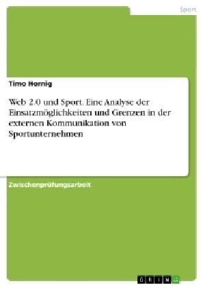 Web 2.0 und Sport. Eine Analyse der Einsatzm?lichkeiten und Grenzen in der externen Kommunikation von Sportunternehmen (Paperback)