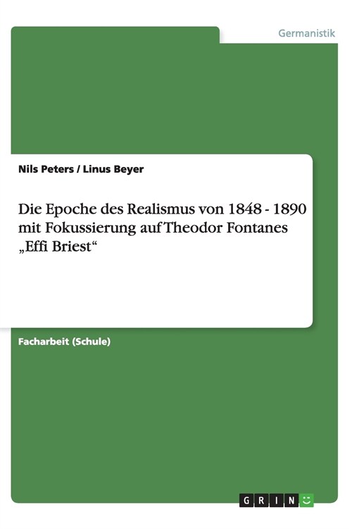 Die Epoche des Realismus von 1848 - 1890 mit Fokussierung auf Theodor Fontanes Effi Briest (Paperback)