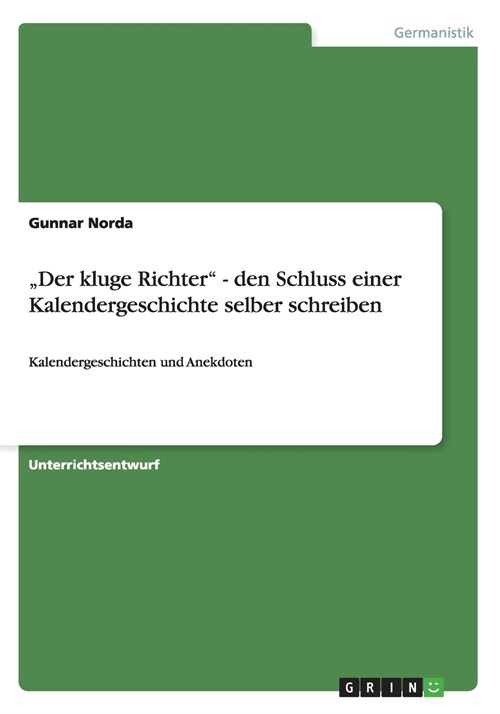 Der kluge Richter - den Schluss einer Kalendergeschichte selber schreiben: Kalendergeschichten und Anekdoten (Paperback)