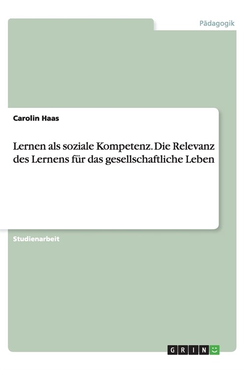 Lernen als soziale Kompetenz. Die Relevanz des Lernens f? das gesellschaftliche Leben (Paperback)