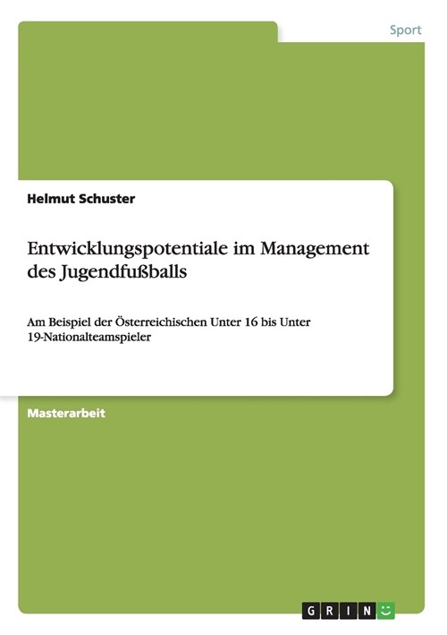 Entwicklungspotentiale im Management des Jugendfu?alls: Am Beispiel der ?terreichischen Unter 16 bis Unter 19-Nationalteamspieler (Paperback)