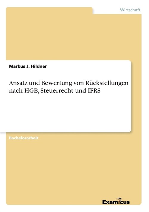 Ansatz und Bewertung von R?kstellungen nach HGB, Steuerrecht und IFRS (Paperback)