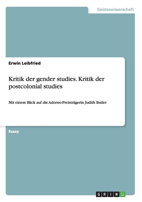 Kritik der gender studies. Kritik der postcolonial studies: Mit einem Blick auf die Adorno-Preistr?erin Judith Butler (Paperback)