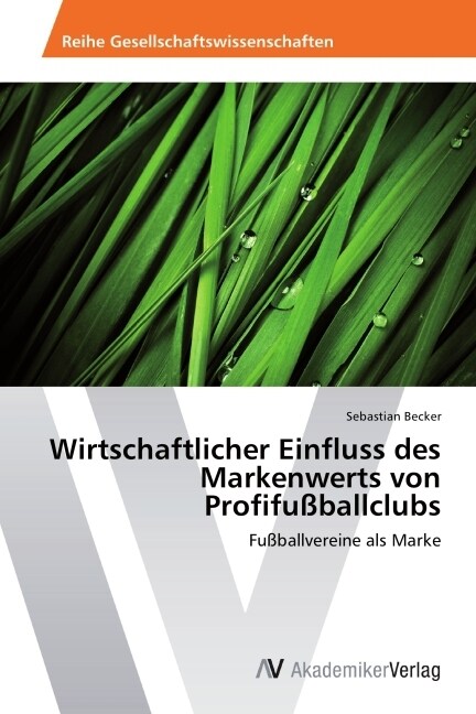 Wirtschaftlicher Einfluss des Markenwerts von Profifu?allclubs (Paperback)