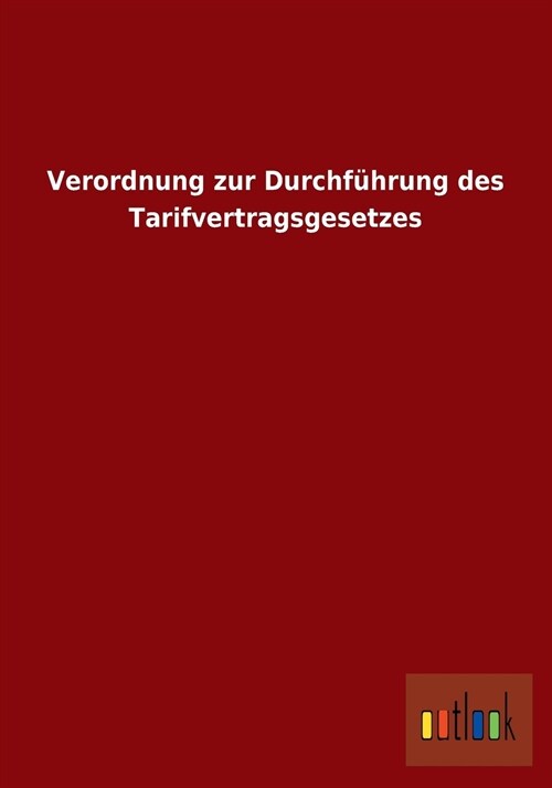 Verordnung Zur Durchf?rung Des Tarifvertragsgesetzes (Paperback)