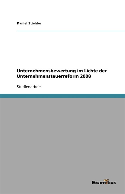 Unternehmensbewertung Im Lichte Der Unternehmensteuerreform 2008 (Paperback)
