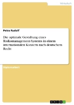 Die Optimale Gestaltung Eines Risikomanagement-Systems in Einem Internationalen Konzern Nach Deutschem Recht (Paperback)