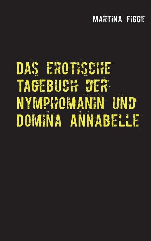 Das Erotische Tagebuch Der Nymphomanin Und Domina Annabelle (Paperback)