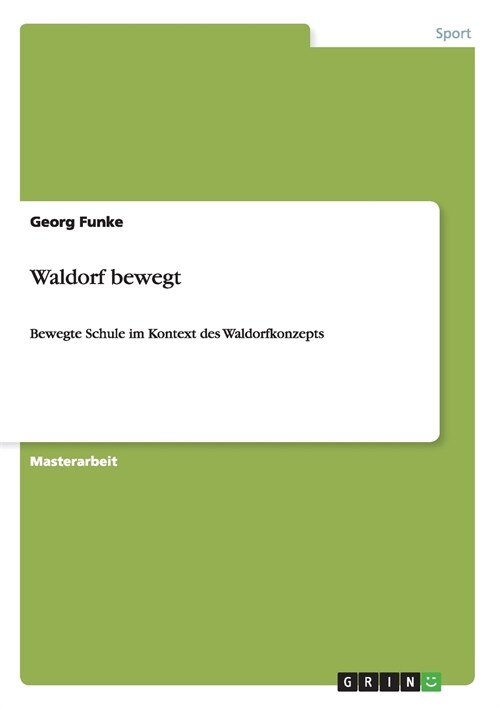 Waldorf bewegt: Bewegte Schule im Kontext des Waldorfkonzepts (Paperback)