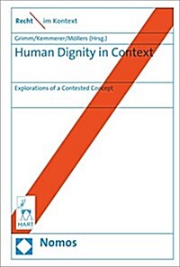 Human Dignity in Context: Explorations of a Contested Concept (Hardcover)