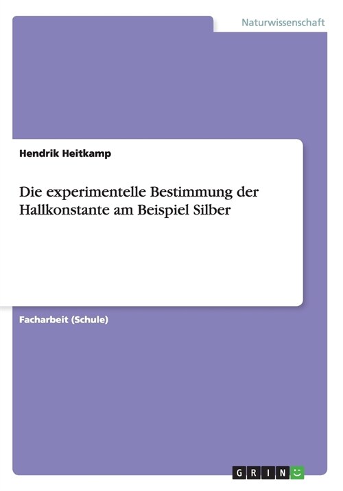 Die Experimentelle Bestimmung Der Hallkonstante Am Beispiel Silber (Paperback)