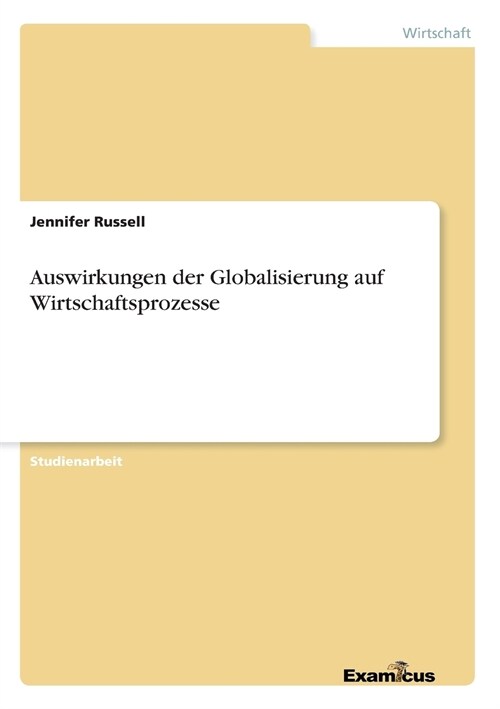 Auswirkungen Der Globalisierung Auf Wirtschaftsprozesse (Paperback)