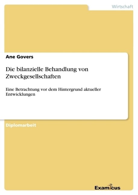 Die bilanzielle Behandlung von Zweckgesellschaften: Eine Betrachtung vor dem Hintergrund aktueller Entwicklungen (Paperback)