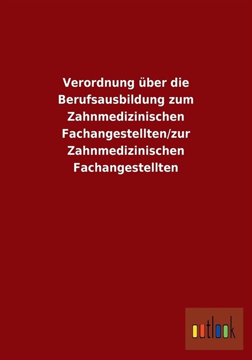 Verordnung ?er Die Berufsausbildung Zum Zahnmedizinischen Fachangestellten/Zur Zahnmedizinischen Fachangestellten (Paperback)