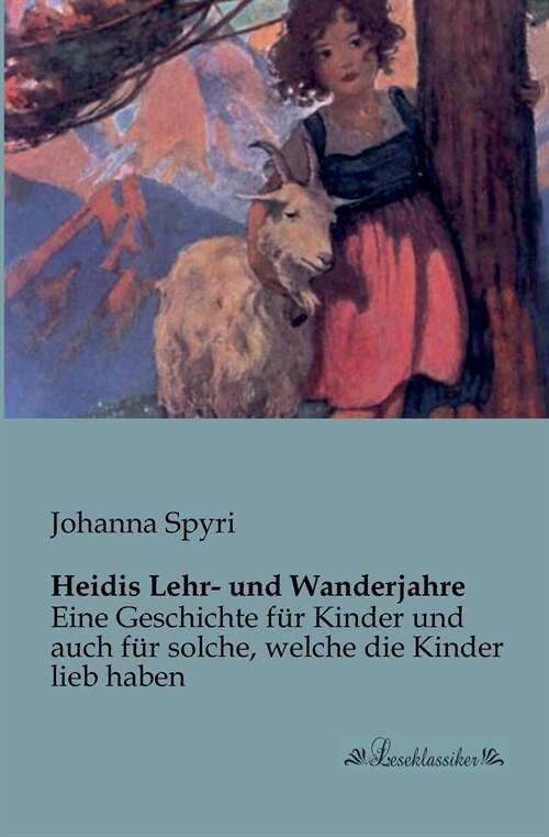 Heidis Lehr- und Wanderjahre: Eine Geschichte f? Kinder und auch f? solche, welche die Kinder lieb haben (Paperback)