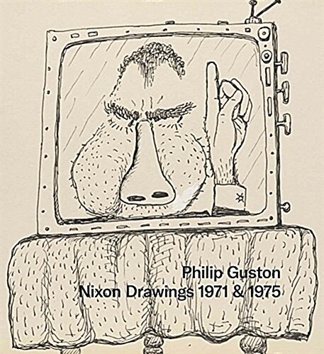 Philip Guston: Nixon Drawings: 1971 & 1975 (Hardcover)