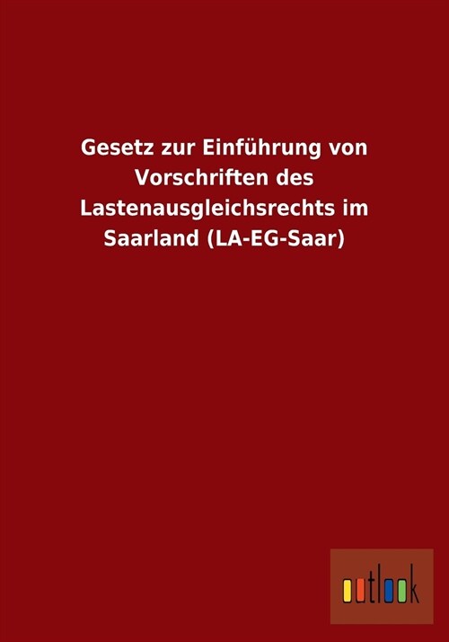 Gesetz Zur Einf?rung Von Vorschriften Des Lastenausgleichsrechts Im Saarland (La-Eg-Saar) (Paperback)