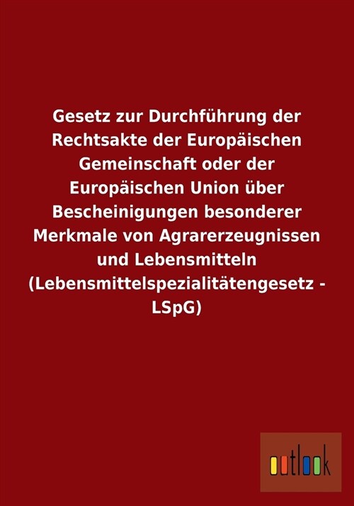 Gesetz Zur Durchf?rung Der Rechtsakte Der Europ?schen Gemeinschaft Oder Der Europ?schen Union ?er Bescheinigungen Besonderer Merkmale Von Agrarerz (Paperback)