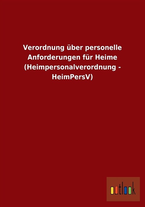 Verordnung ?er Personelle Anforderungen F? Heime (Heimpersonalverordnung - Heimpersv) (Paperback)