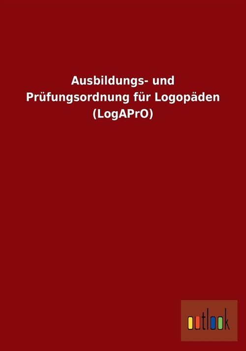 Ausbildungs- Und Pr?ungsordnung F? Logop?en (Logapro) (Paperback)