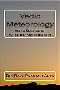 Vedic Meteorology: Vedic Science of Weather Modification (Paperback)