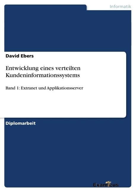 Entwicklung eines verteilten Kundeninformationssystems: Band 1: Extranet und Applikationsserver (Paperback)