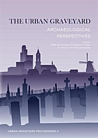 The Urban Graveyard: Archaeological Perspectives (Paperback)