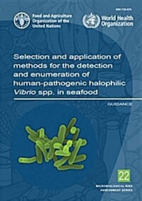 Selection and Application of Methods for the Detection and Enumeration of Human-Pathogenic Halophilic Vibrio Spp. in Seafood (Paperback)