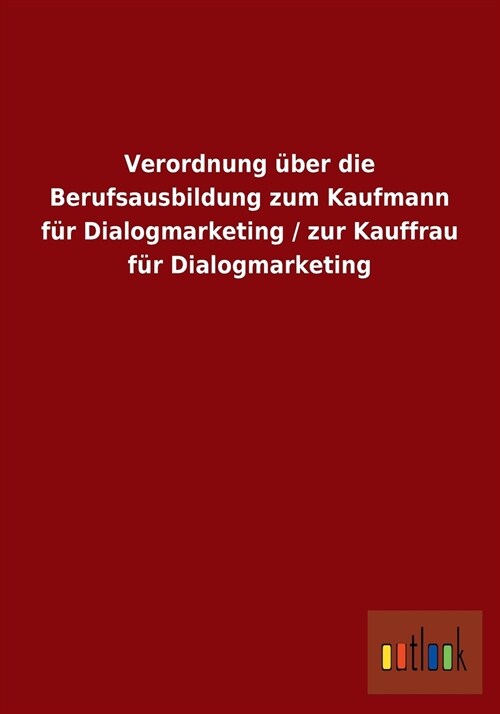 Verordnung ?er Die Berufsausbildung Zum Kaufmann F? Dialogmarketing / Zur Kauffrau F? Dialogmarketing (Paperback)