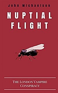 Nuptial Flight : The London Vampire Conspiracy (Paperback)