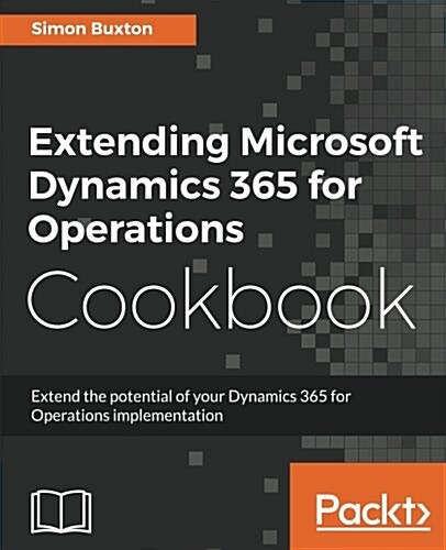 Extending Microsoft Dynamics 365 for Operations Cookbook (Paperback)
