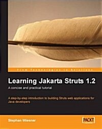 Learning Jakarta Struts 1.2: A Concise and Practical Tutorial (Paperback)