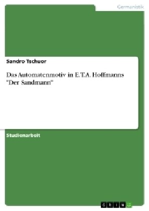 Das Automatenmotiv in E.T.A. Hoffmanns Der Sandmann (Paperback)