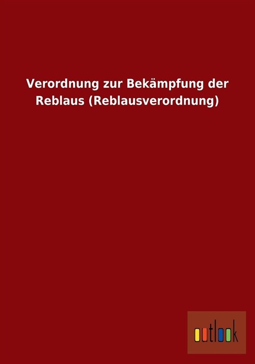Verordnung Zur Bek?pfung Der Reblaus (Reblausverordnung) (Paperback)